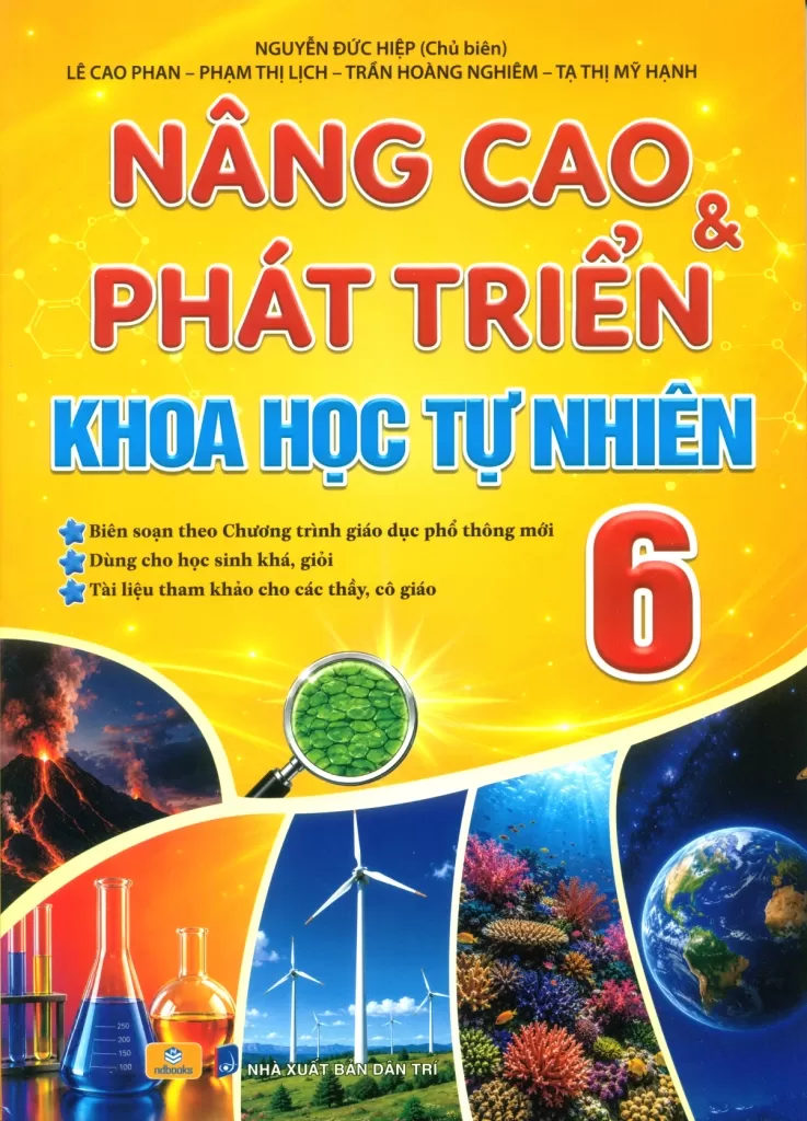 NÂNG CAO VÀ PHÁT TRIỂN KHOA HỌC TỰ NHIÊN LỚP 6 (Theo chương trình GDPT mới; Dùng cho học sinh khá, giỏi; Tài liệu tham khảo cho các thầy, cô giáo)